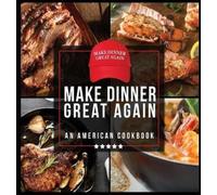 Anna Konik Make Dinner Great Again - An American Cookbook (Copertina rigida)