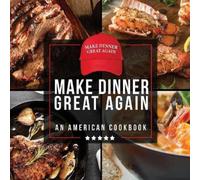 Anna Konik Make Dinner Great Again - An American Cookbook (Tascabile)