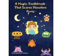 Anna Kowalska-Arbour A Magic Toothbrush that Scares Monsters Away (Tascabile)