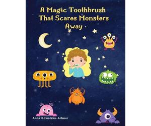 Anna Kowalska-Arbour A Magic Toothbrush that Scares Monsters Away (Tascabile)