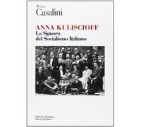 Anna Kuliscioff. La signora del socialismo italiano