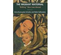 Anna Kuroczycka Schultes The Migrant Maternal (Tascabile)
