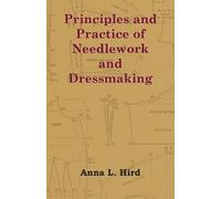 Anna L. Hird Principles and Practice of Needlework and Dressmaking (Tascabile)
