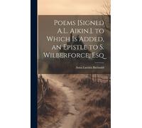 Anna Laetitia B Poems [Signed A.L. Aikin.]. to Which Is Added (Copertina rigida)