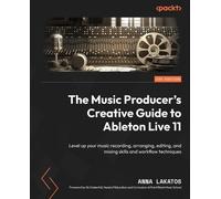 Anna Lakatos The Music Producer's Creative Guide to Ableton Live 11 (Tascabile)