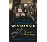 Anna Lardinois Storied & Scandalous Wisconsin (Tascabile)