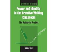 Anna Leahy Power and Identity in the Creative Writing Classroom (Tascabile)