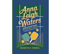 ANNA LEIGH WATERS: From Backyard Rallies to Pickleball Queen (A Biography Book for Kids)