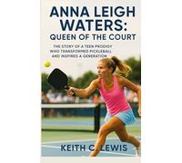 Anna Leigh Waters: Queen of the Court: The Story of a Teen Prodigy Who Transformed Pickleball and Inspired a Generation