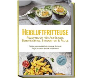 Anna-Lena Gerbe Heißluftfritteuse Rezeptbuch für Anfänger, Berufstät (Tascabile)