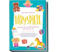 Anna-Lena Meind Babyspiele - Spielerische Babyförderung von Anfang a (Tascabile)