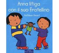 Anna litiga con il suo fratellino. Ediz. a colori