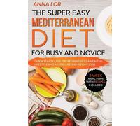 Anna Lor The Super Easy Mediterranean Diet for Busy and Novice (Tascabile)