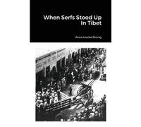 Anna Louise Strong When Serfs Stood Up In Tibet (Tascabile)
