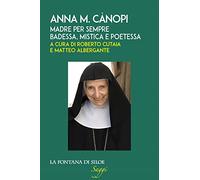 Anna M. Cànopi. Madre per sempre, badessa, mistica e poetessa