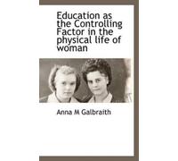 Anna M Galbrait Education as the Controlling Factor in the Physical (Tascabile)