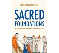 Anna M. Grzymała-Busse Sacred Foundations (Copertina rigida)