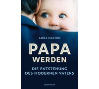 Anna Machin Ursel Schäfer E Papa werden: Die Entstehung des (Copertina rigida)