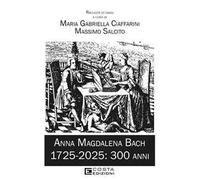 Anna Magdalena Bach. 1725-2025: 300 anni