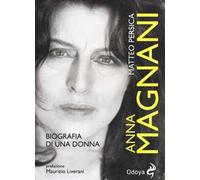 Anna Magnani. Biografia di una donna
