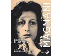 Anna Magnani. Biografia di una donna
