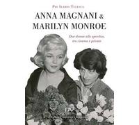 Anna Magnani e Marilyn Monroe. Due donne allo specchio, tra cinema e privato