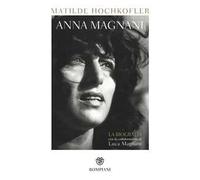 Anna Magnani. La biografia