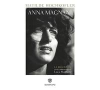 Anna Magnani. La biografia