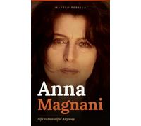 Anna Magnani: Life Is Beautiful Anyway