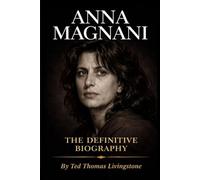 ANNA MAGNANI: THE DEFINITIVE BIOGRAPHY