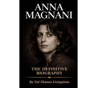 ANNA MAGNANI: THE DEFINITIVE BIOGRAPHY