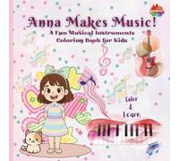 Anna Makes Music!: A Fun Musical Instruments Coloring Book for Kids