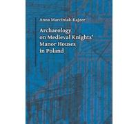 Anna Marciniak-k Archaeology on Medieval Knights` Manor Houses in Po (Tascabile)
