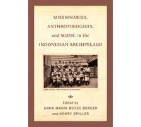 Anna Maria Buss Missionaries, Anthropologists, and Music in the Indo (Tascabile)