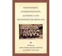 Anna Maria Buss Missionaries, Anthropologists, and Music in the Indo (Tascabile)
