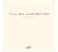 Anna Maria Calamandrei Santi. Incisioni. Ediz. illustrata