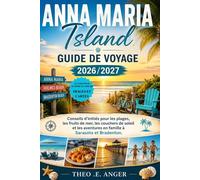 ANNA MARIA ISLAND GUIDE DE VOYAGE 2026/2027: Conseils d'initiés pour les plages, les fruits de mer, les couchers de soleil et les aventures en famille à Sarasota et Bradenton