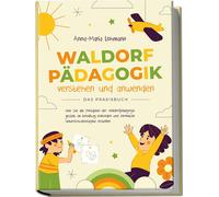 Anna-Maria Lohm Waldorfpädagogik verstehen und anwenden Das Praxis (Tascabile)