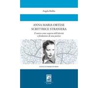 Anna Maria Ortese scrittrice straniera. Il nativo come scoperta dell'alterità e fondazione di una poetica