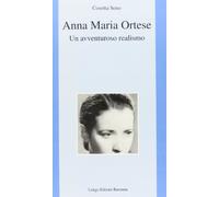 Anna Maria Ortese. Un avventuroso realismo