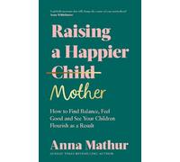 Anna Mathur Raising A Happier Mother (Copertina rigida)