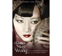 Anna May Wong: From Laundryman’s Daughter to Hollywood Legend