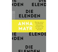 Anna Mayr Die Elenden: Warum unsere Gesellschaft Arbeitslose veracht (Tascabile)