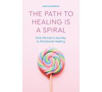 Anna McKerrow The Path to Healing is a Spiral (Tascabile)