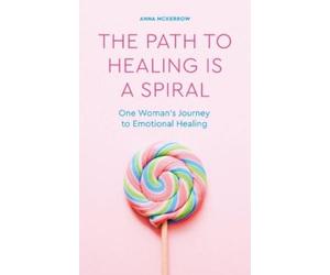 Anna McKerrow The Path to Healing is a Spiral (Tascabile)