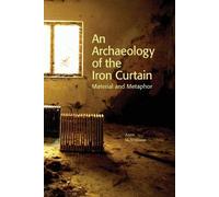 Anna McWilliams An Archaeology of the Iron Curtain (Tascabile)