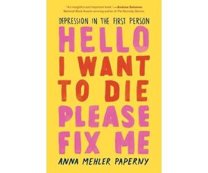 Anna Mehler Paperny Hello I Want to Die Please Fix Me (Tascabile)
