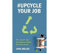 Anna Meller #Upcycle Your Job (Tascabile)