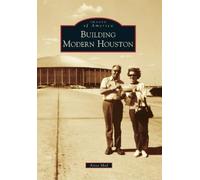 Anna Mod Building Modern Houston (Tascabile) Images of America