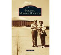 Anna Mod Building Modern Houston (Tascabile) Images of America